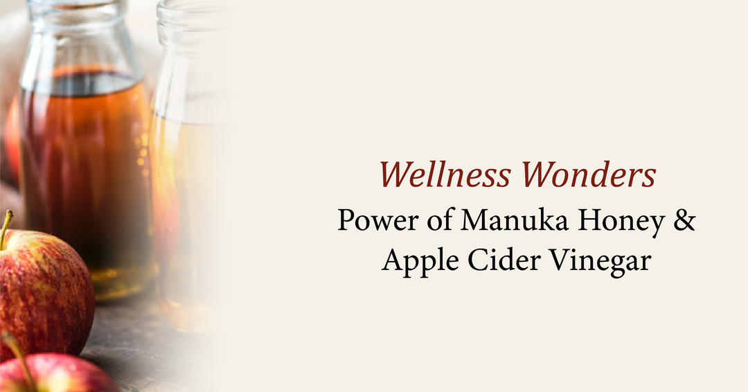 Wellness Wonders: The Power of Manuka Honey and Apple Cider Vinegar