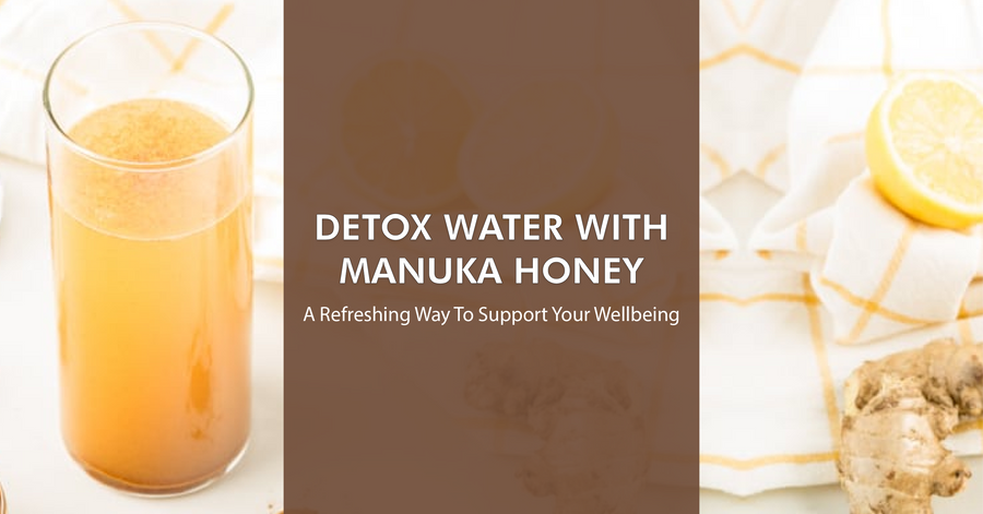 Detox Water with Manuka Honey: A Refreshing Way to Support Your Wellbeing