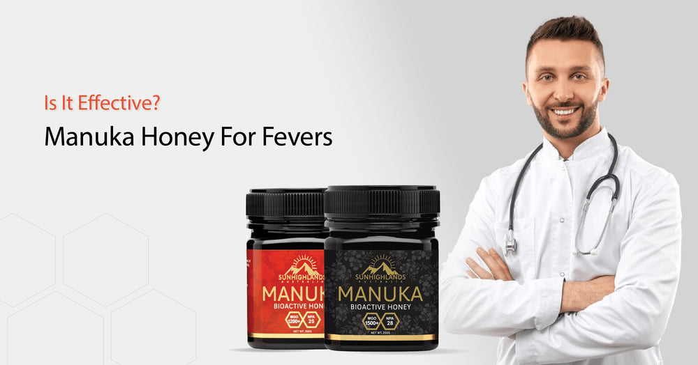 Using Manuka Honey for Fevers: What You Need to Know?