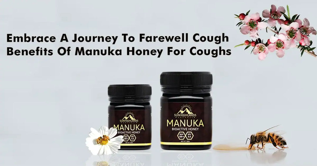 Embrace A Journey To Farewell Cough- Benefits Of Manuka Honey For Coughs