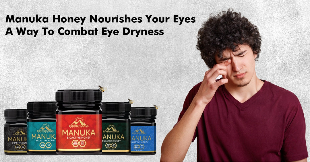 Manuka Honey Nourishes Your Eyes- A Way To Combat Eye Dryness: