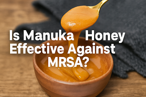 Is Manuka Honey Effective Against MRSA?